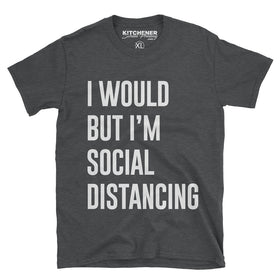 I would but I'm social distancing